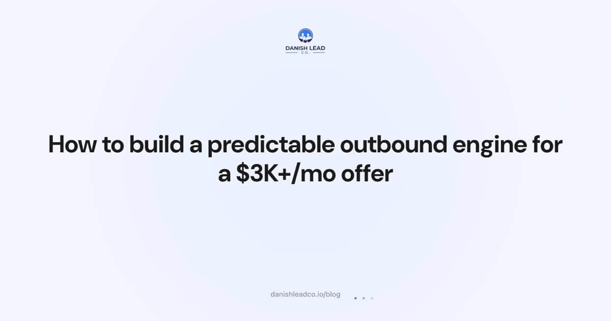 How to build a predictable outbound engine for a $3K+/mo offer
