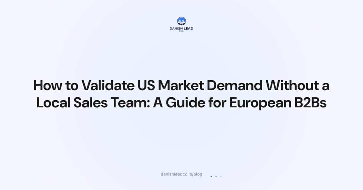 How to Validate US Market Demand Without a Local Sales Team: A Guide for European B2Bs