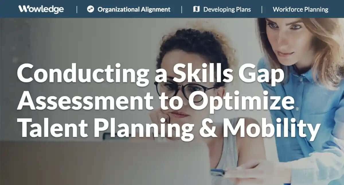 Conducting a Skills Gap Assessment to Optimize Talent Planning and Mobility