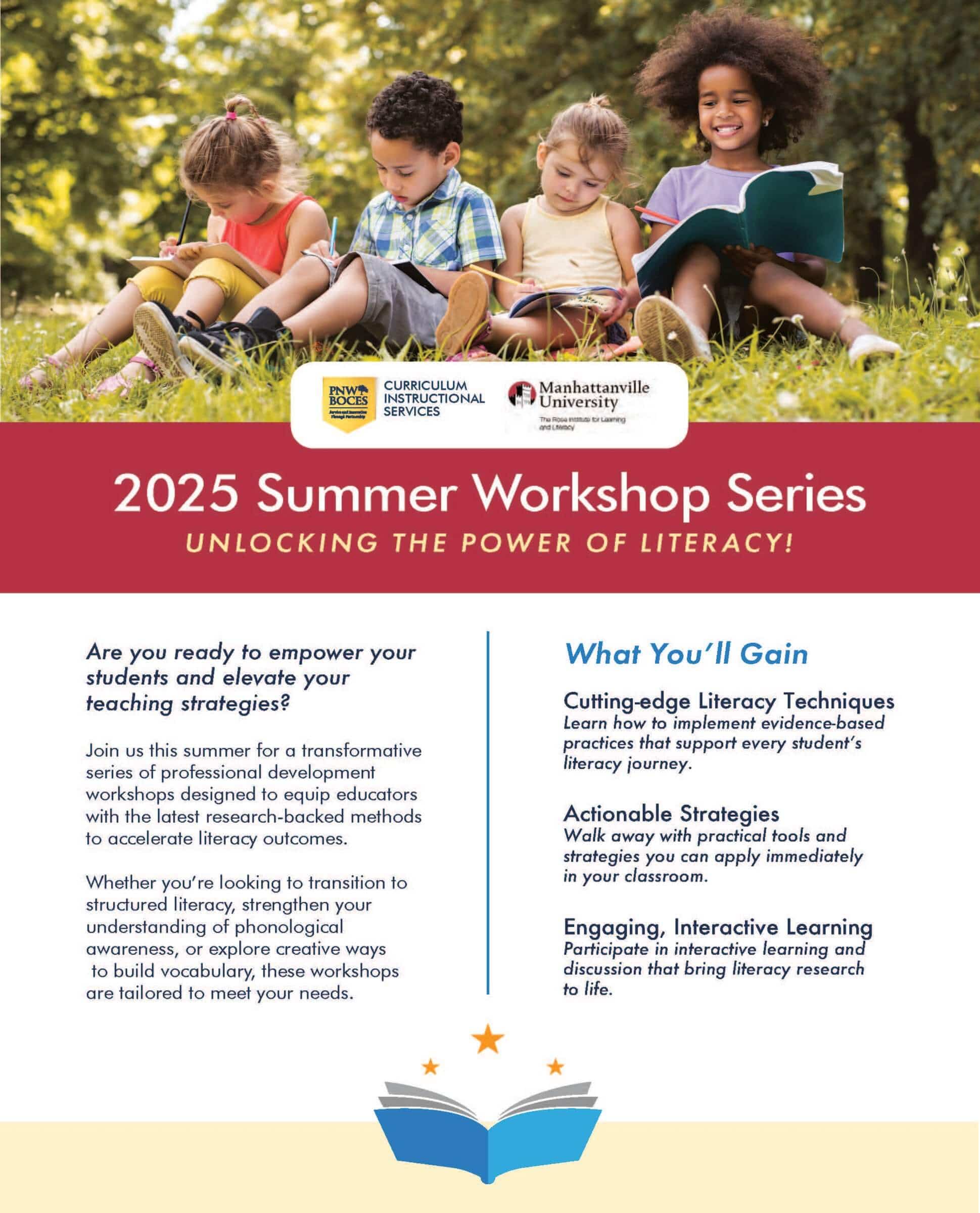 2025 Summer Workshop Series UNLOCKING THE POWER OF LITERACY!  Are you ready to empower your students and elevate your teaching strategies? Join us this summer for a transformative series of professional development workshops designed to equip educators with the latest research-backed methods to accelerate literacy outcomes. Whether you’re looking to transition to structured literacy, strengthen your understanding of phonological awareness, or explore creative ways to build vocabulary, these workshops are tailored to meet your needs.