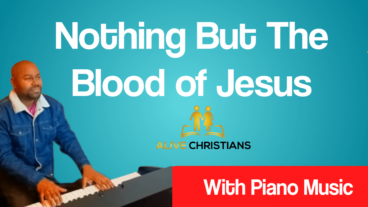 Nothing But The Blood of Jesus Lyrics (Accurate) and Piano Music