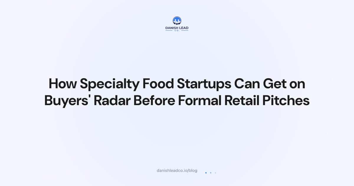 How Specialty Food Startups Can Get on Buyers' Radar Before Formal Retail Pitches