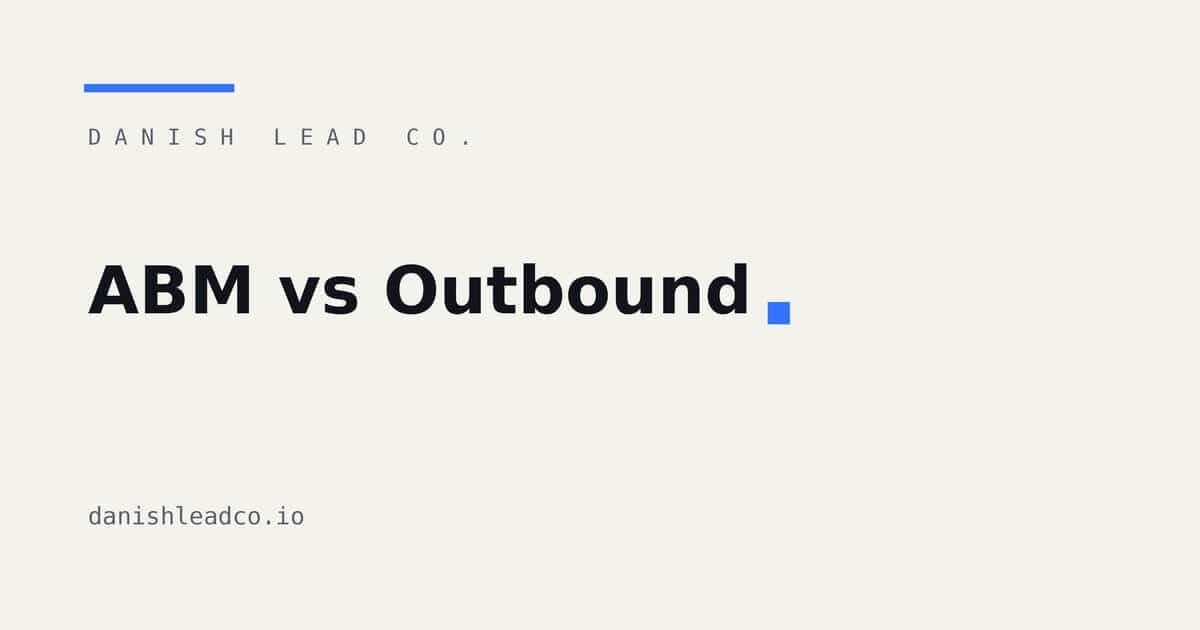 ABM vs Outbound: Which Wins for B2B Pipeline?