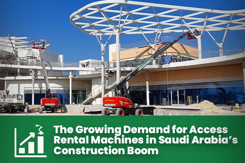 Access Rental Machines Driving Saudi Construction Growth