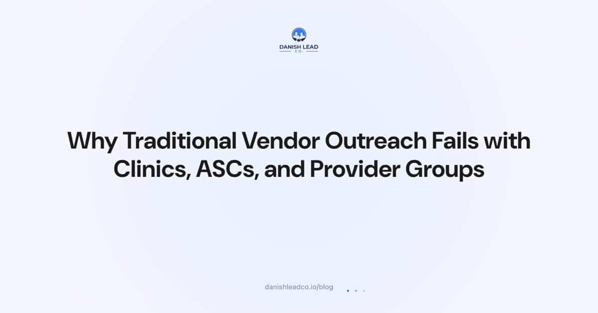 Why Traditional Vendor Outreach Fails with Clinics, ASCs, and Provider Groups
