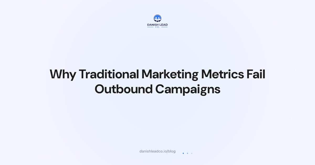 Why Traditional Marketing Metrics Fail Outbound Campaigns