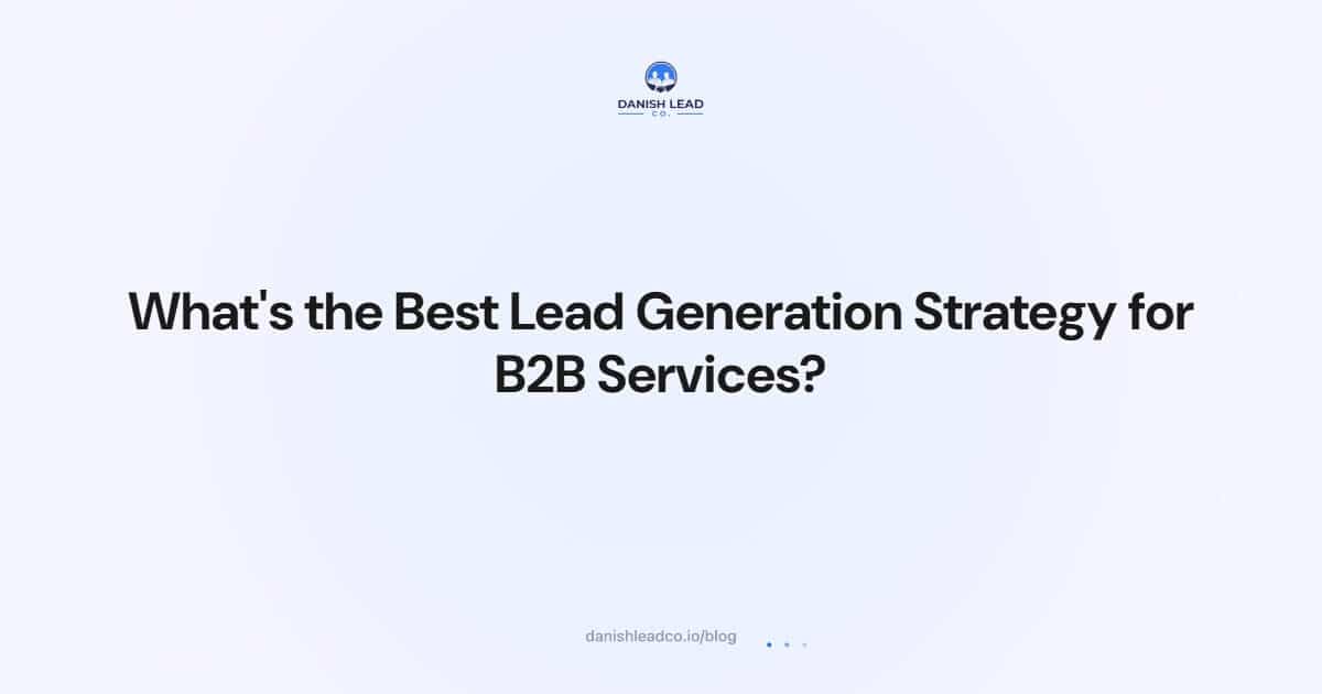What's the Best Lead Generation Strategy for B2B Services?