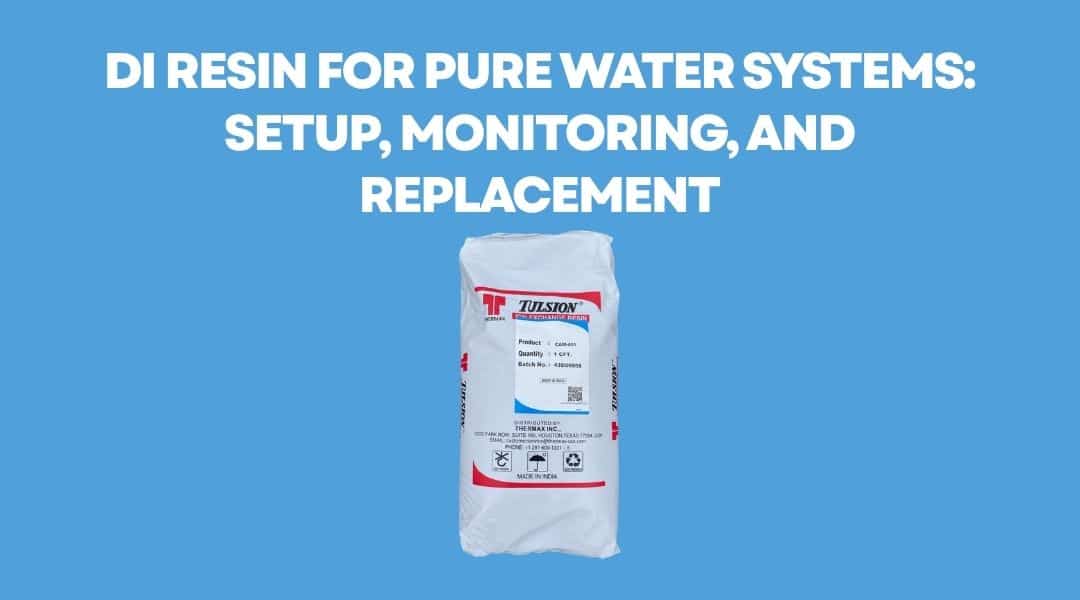 DI Resin for Pure Water Systems: Setup, Monitoring, and Replacement