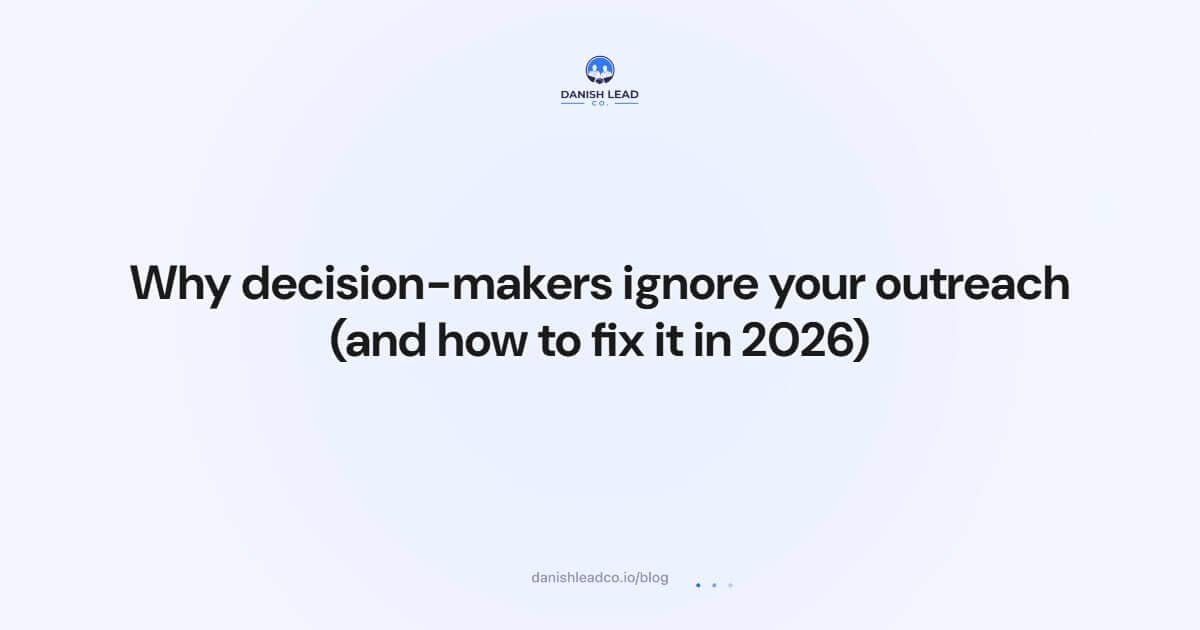 Why decision-makers ignore your outreach (and how to fix it in 2026)