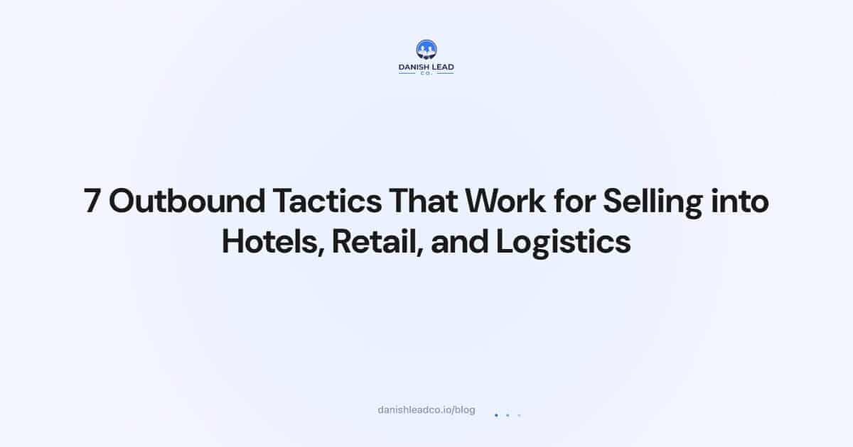 7 Outbound Tactics That Work for Selling into Hotels, Retail, and Logistics
