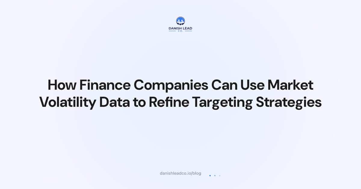 How Finance Companies Can Use Market Volatility Data to Refine Targeting Strategies