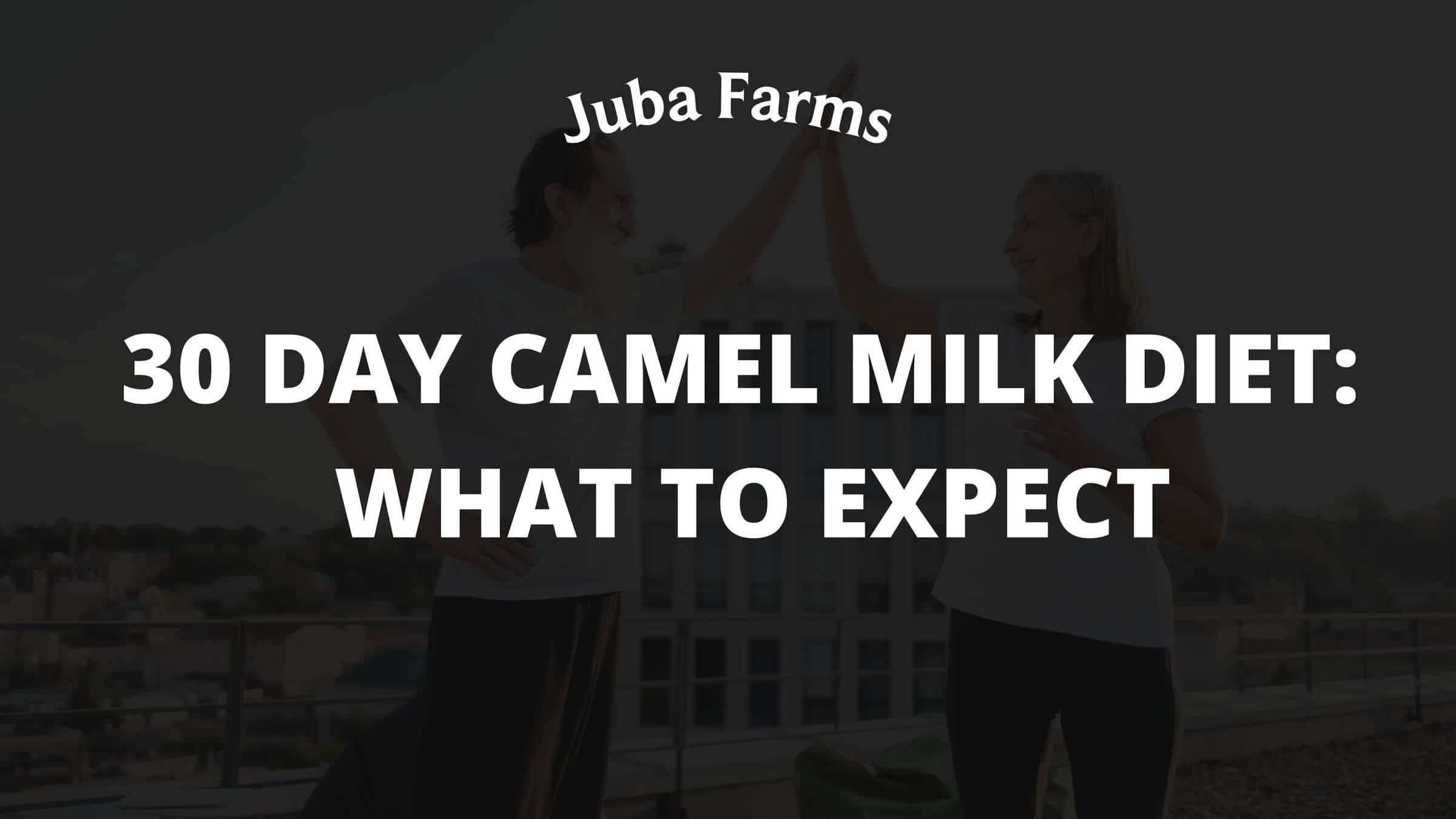 30 Day Camel Milk Diet: What to Expect