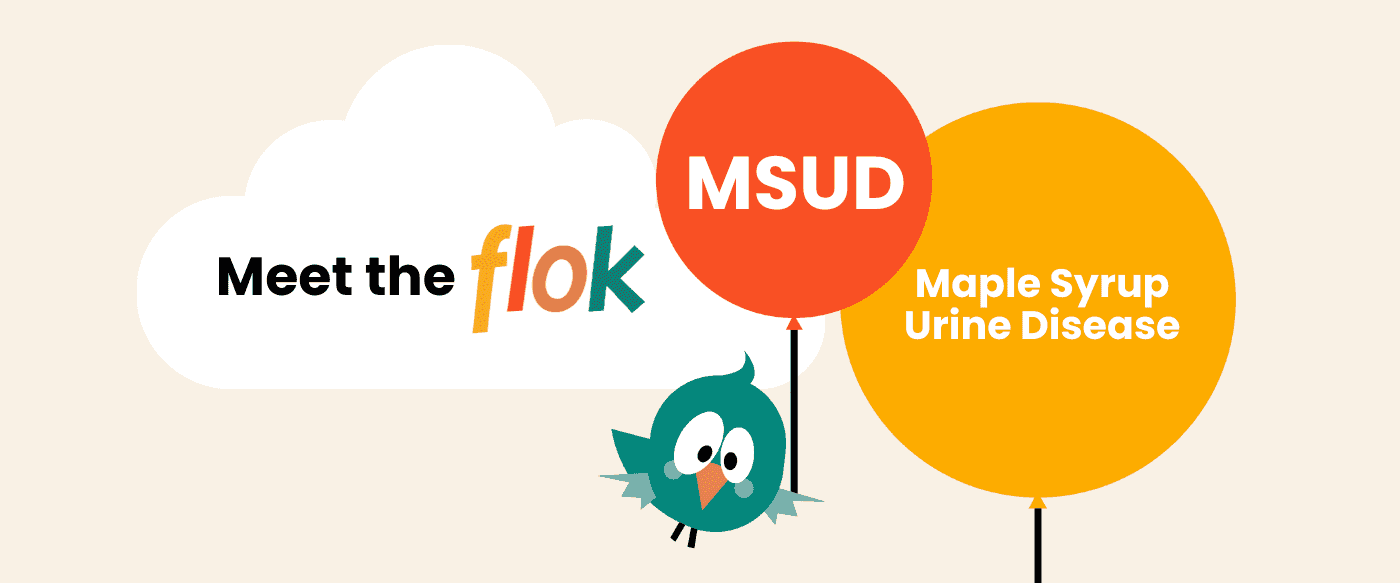Meet the flok: Maple Syrup Urine Disease (MSUD)