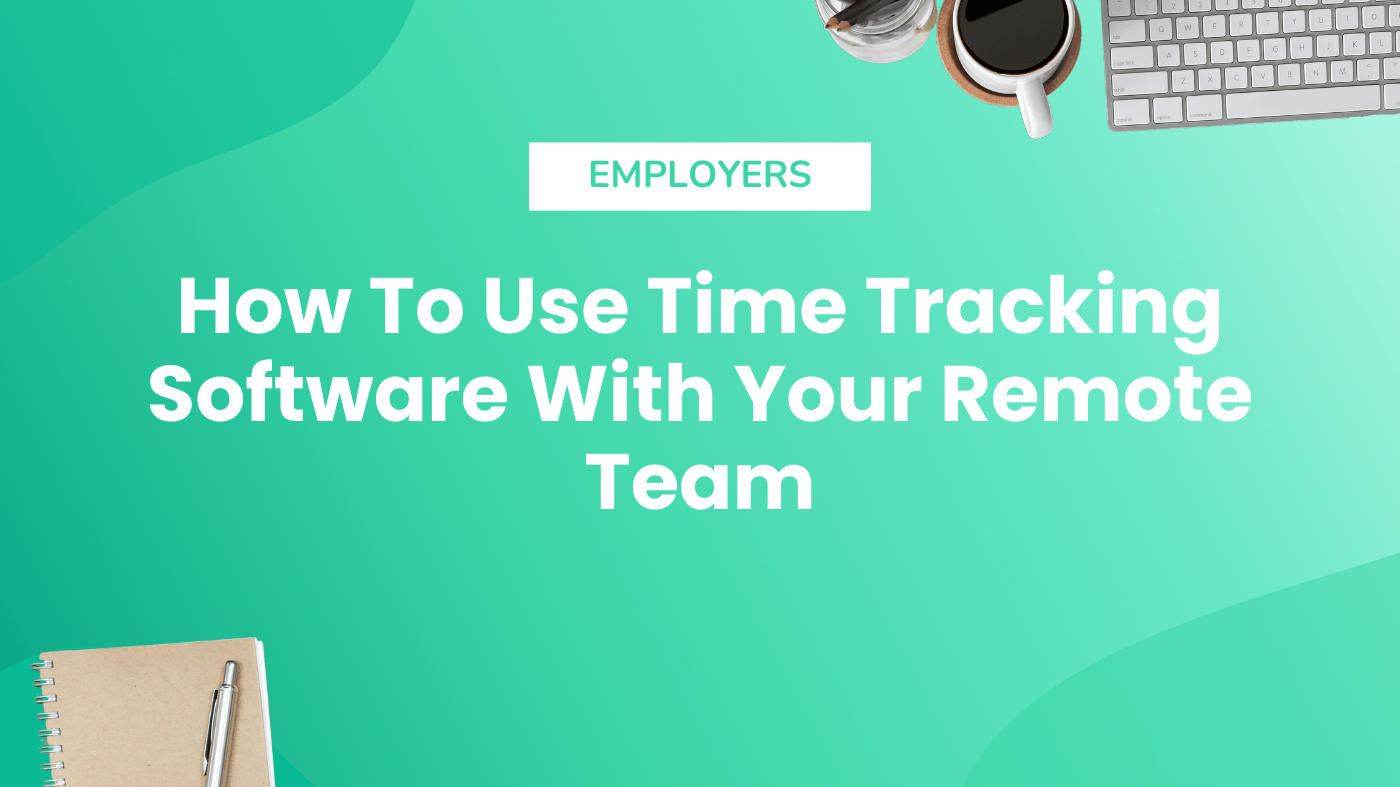 How To Use Time Tracking Software With Your Remote Team