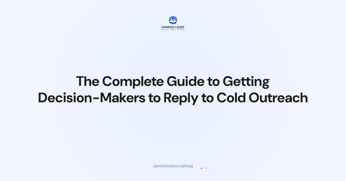 The Complete Guide to Getting Decision-Makers to Reply to Cold Outreach