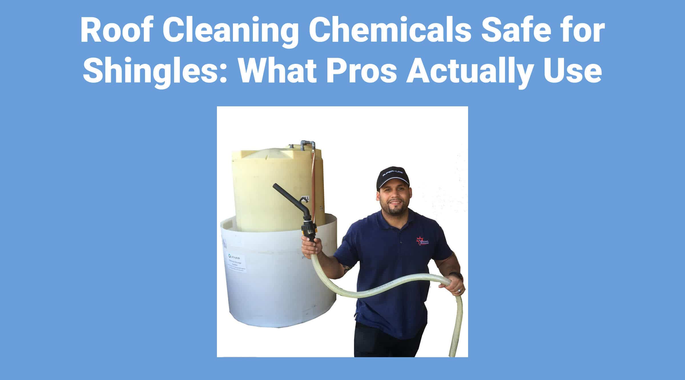 Roof Cleaning Chemicals Safe for Shingles: What Pros Actually Use