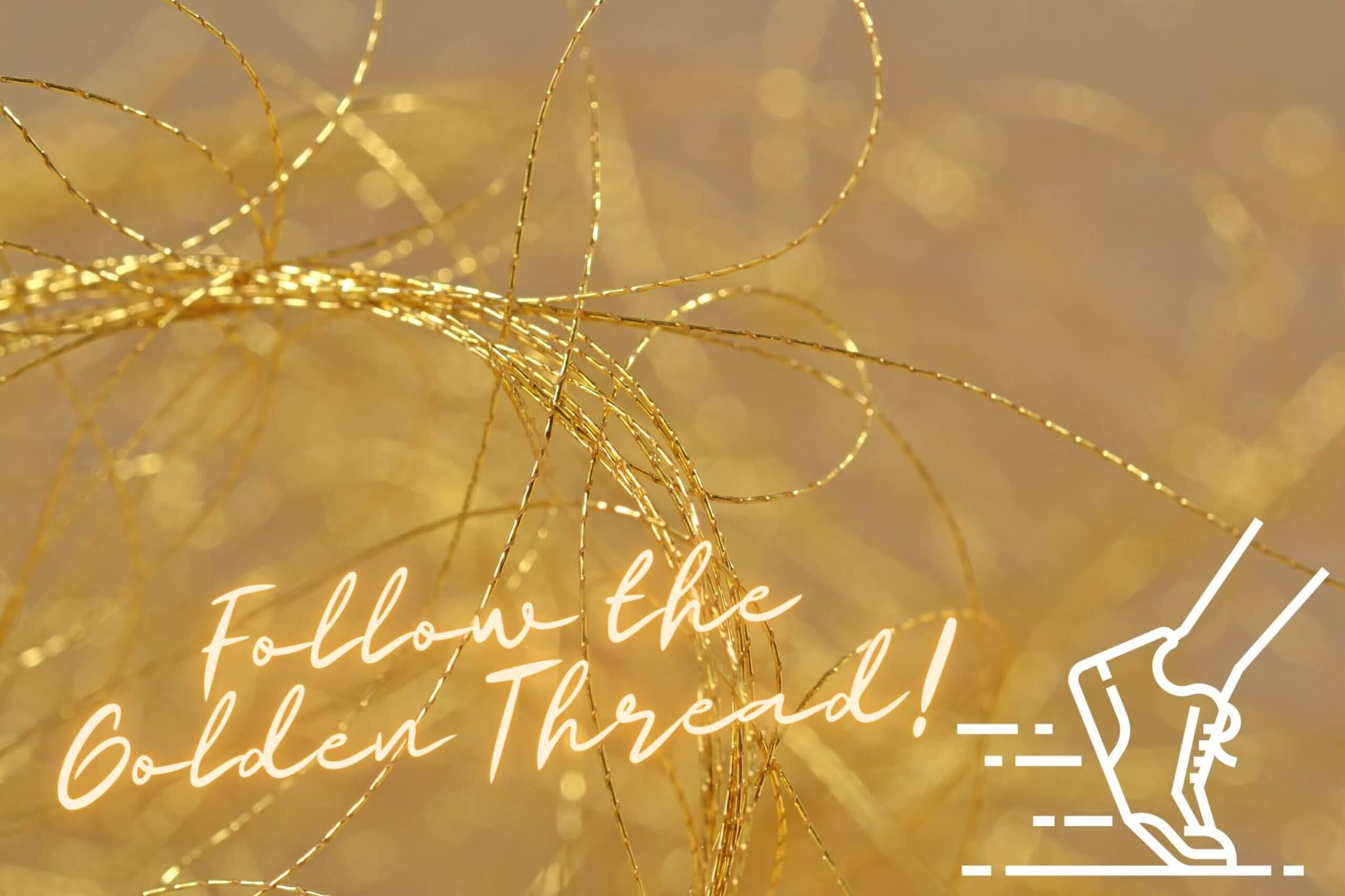 Follow the Golden Thread