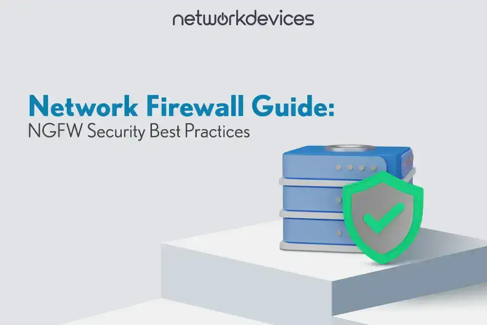 Network Firewall Guide: NGFW Security Best Practices – A cybersecurity guide by NetworkDevices featuring next-generation firewall (NGFW) strategies for IT leaders.