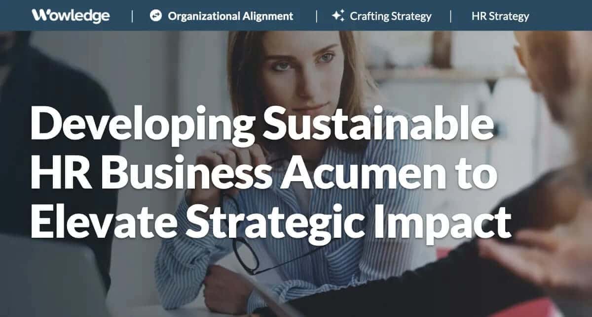 Developing Sustainable HR Business Acumen to Elevate Strategic Impact