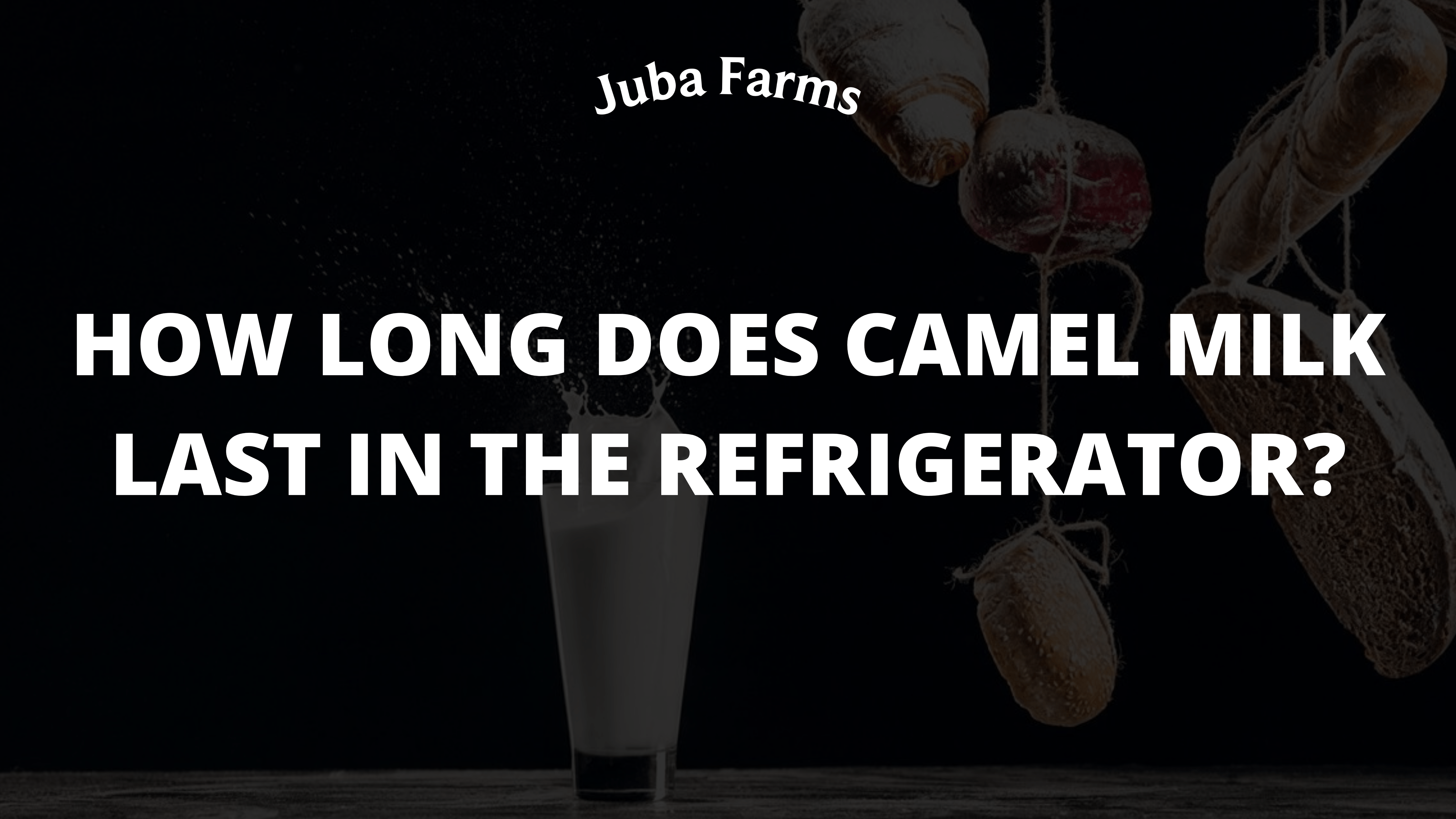 How Long Does Camel Milk Last in the Refrigerator?