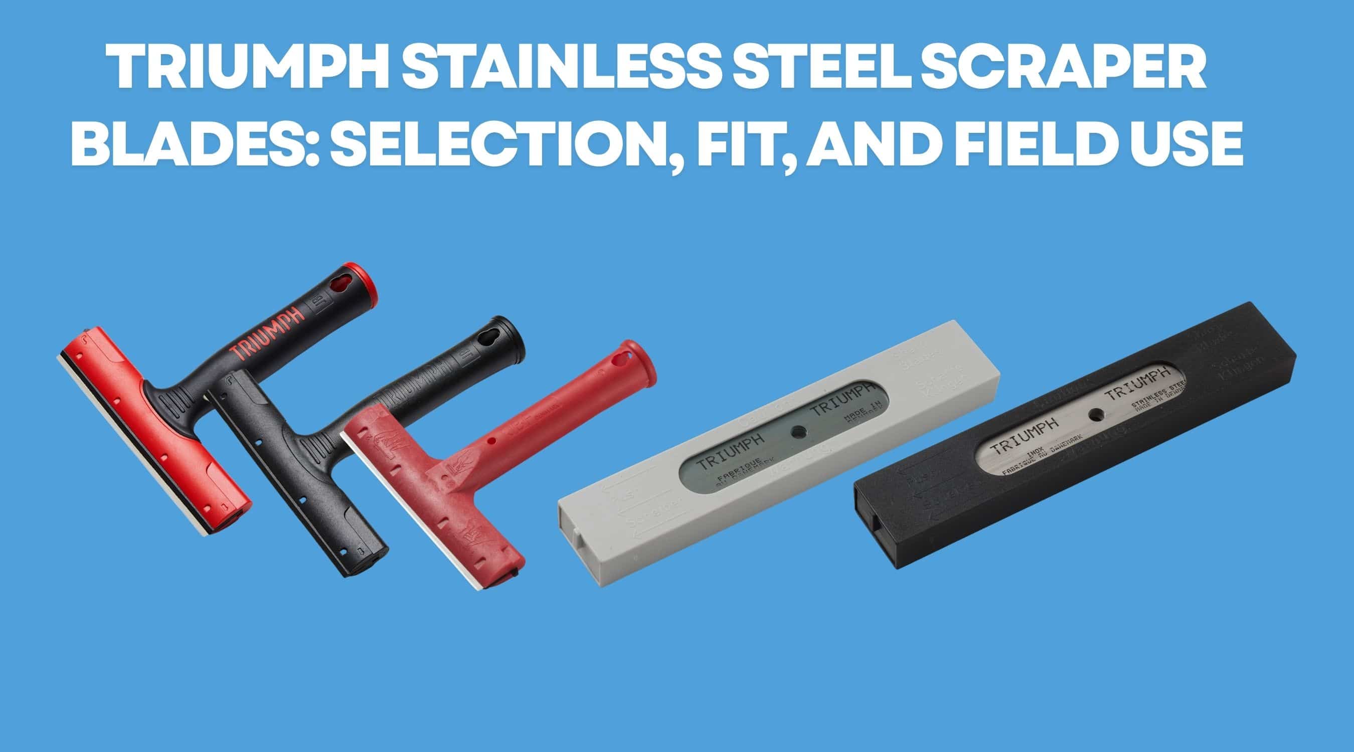 Triumph Stainless Steel Scraper Blades: Selection, Fit, and Field Use