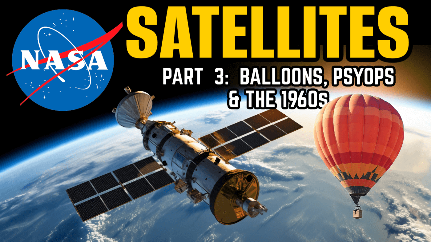 The Satellite Hoax PART 3: Balloons, PSYOPS & The 1960s