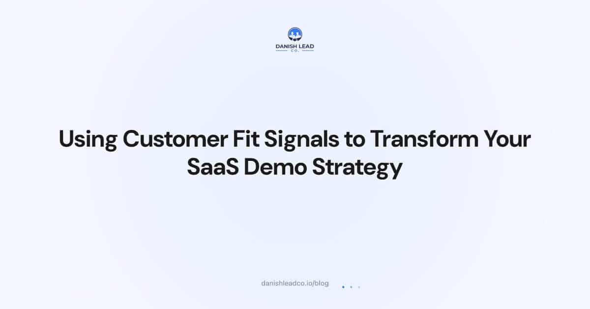 Using Customer Fit Signals to Transform Your SaaS Demo Strategy