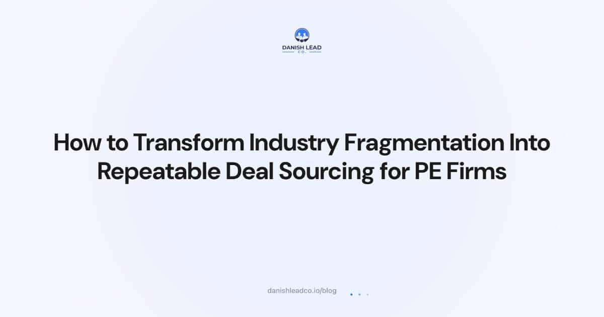 How to Transform Industry Fragmentation Into Repeatable Deal Sourcing for PE Firms