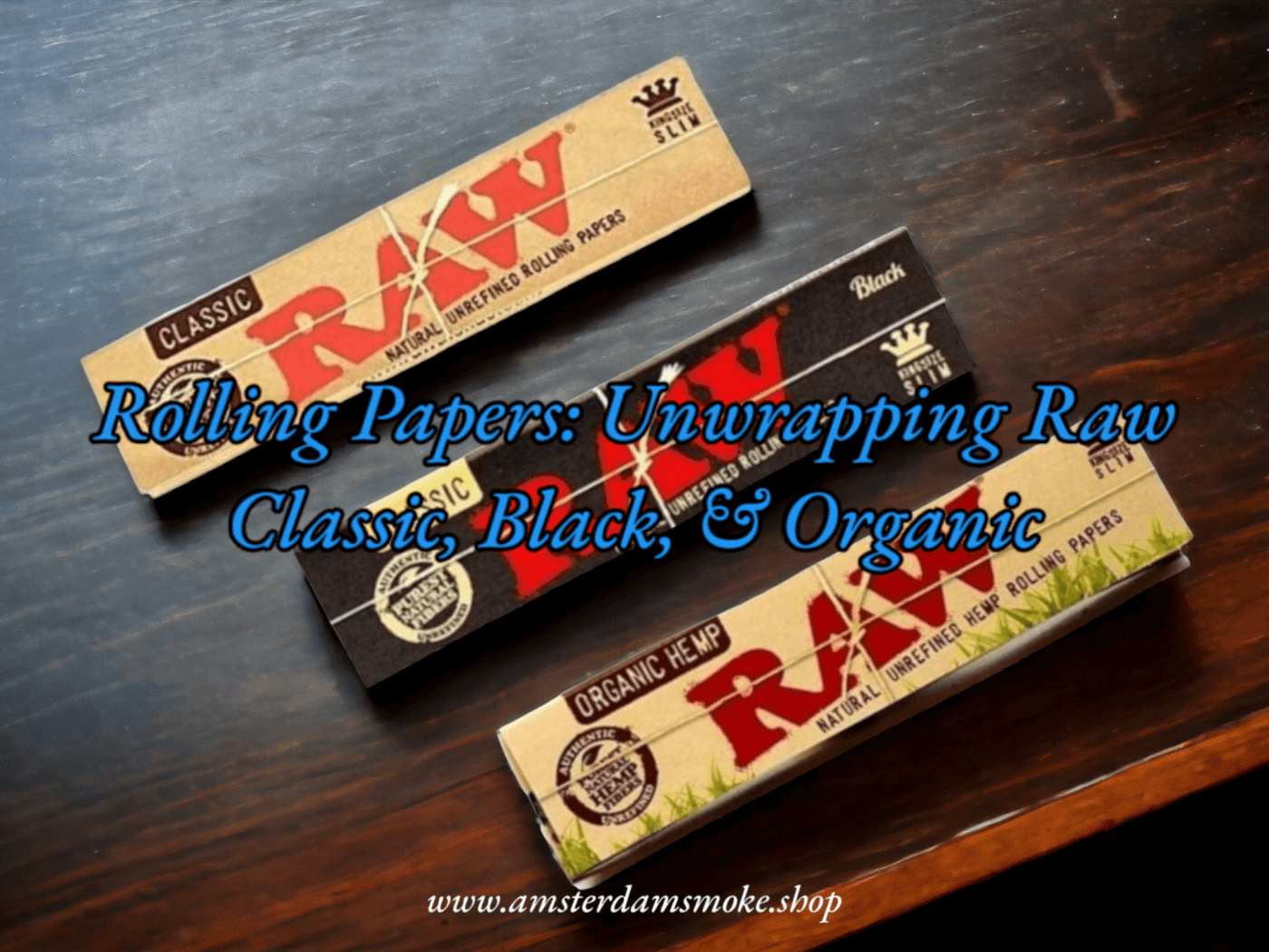 Unwrapping the Differences: Raw Classic, Classic Black, and Organic Rolling Papers
