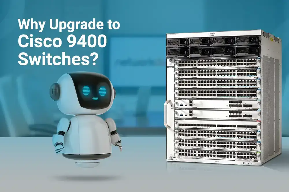 Why Upgrade to Cisco Catalyst 9400 Switches?