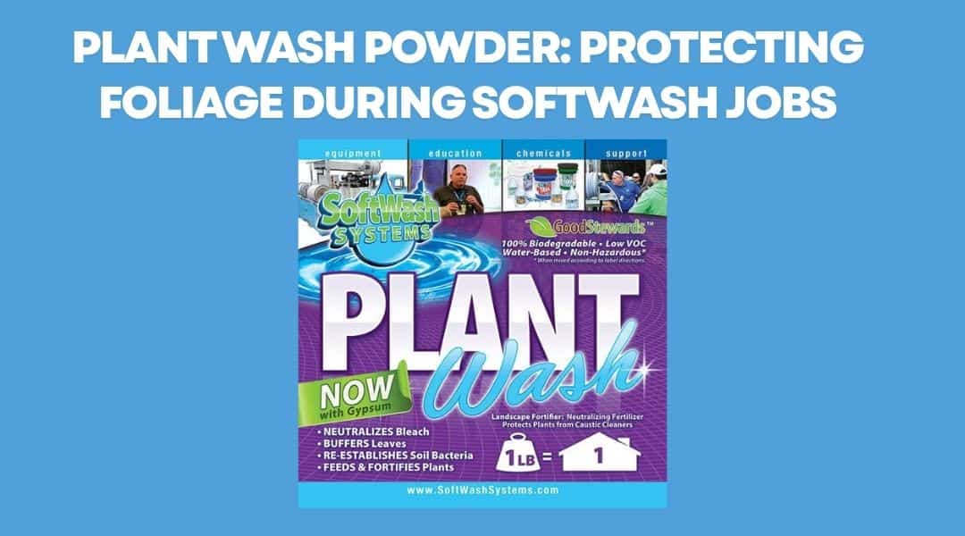 Plant Wash Powder: Protecting Foliage During Softwash Jobs