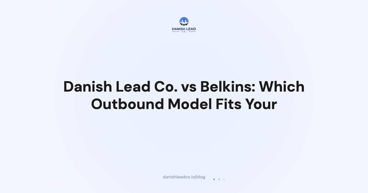Danish Lead Co. vs Belkins: Which Outbound Model Fits Your