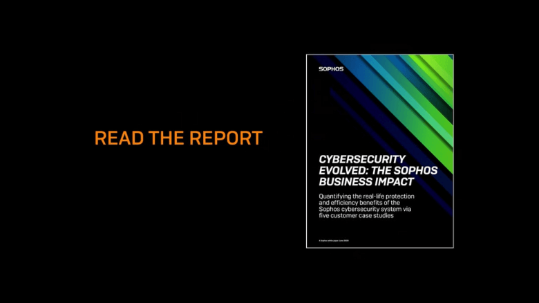 CYBERSECURITY EVOLVED: The Sophos Business Impact