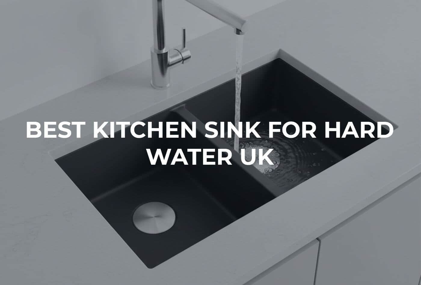 Best Kitchen Sink For Hard Water UK