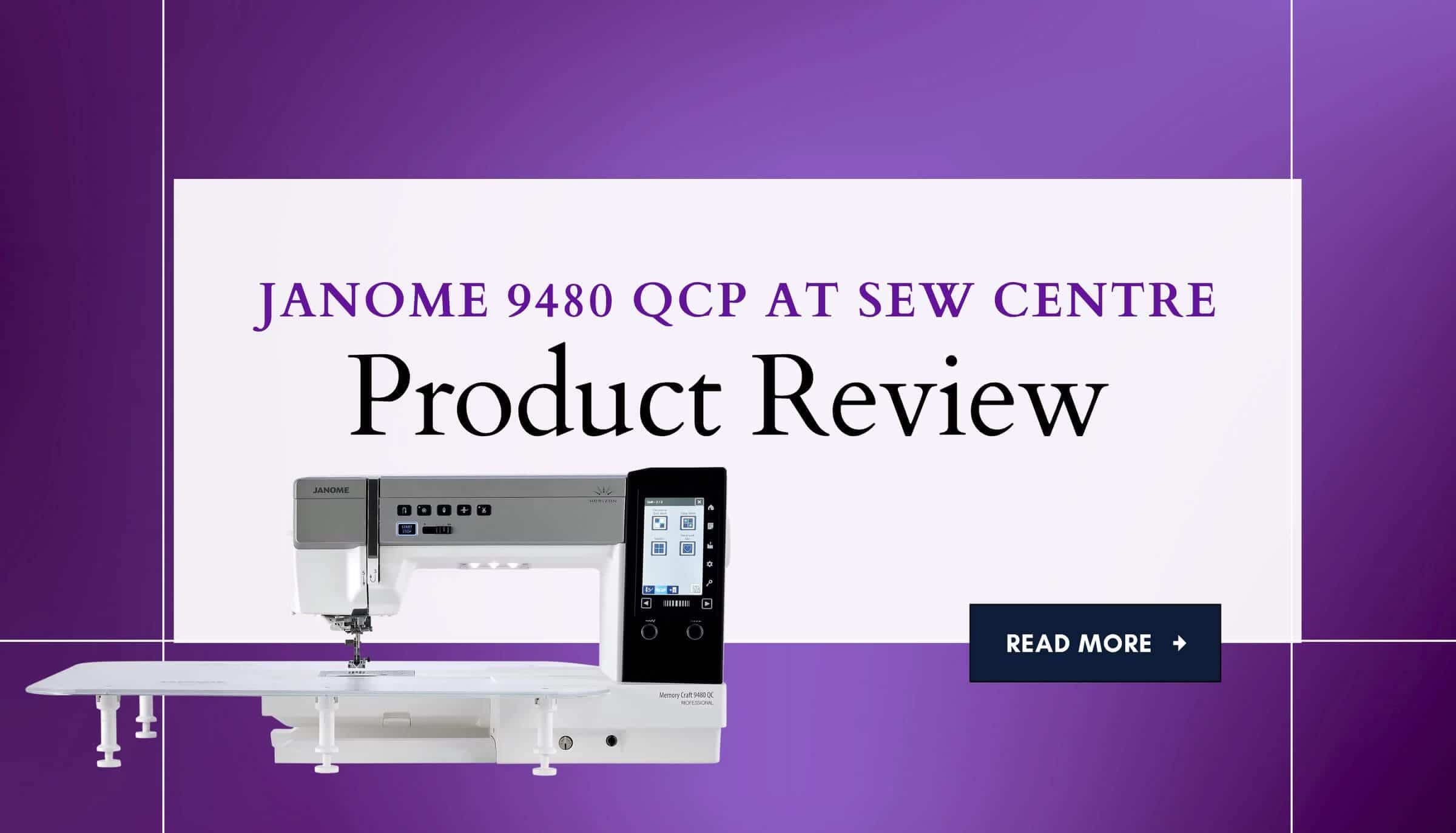 Product Review at Sew Centre: Janome 9480 QCP
