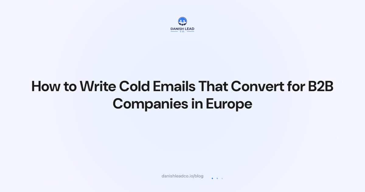 How to Write Cold Emails That Convert for B2B Companies in Europe