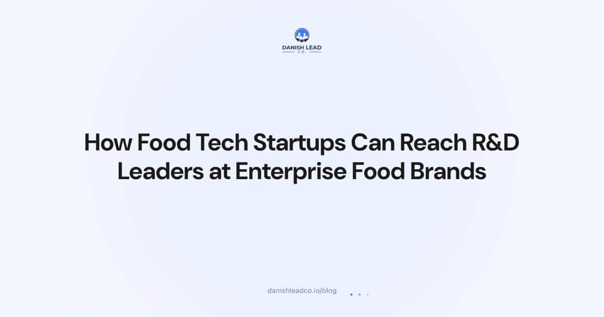 How Food Tech Startups Can Reach R&D Leaders at Enterprise Food Brands