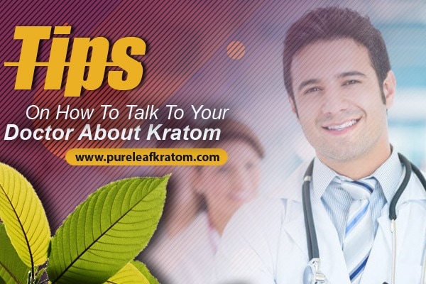 Tips On How To Talk To Your Doctor About Kratom