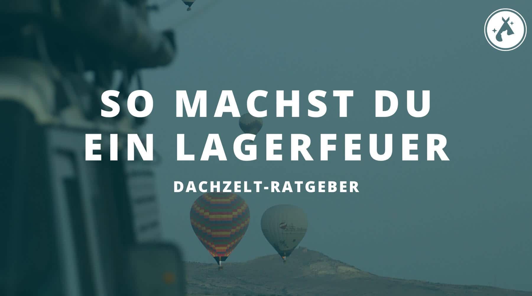 Lagerfeuer richtig machen – das ist zu beachten