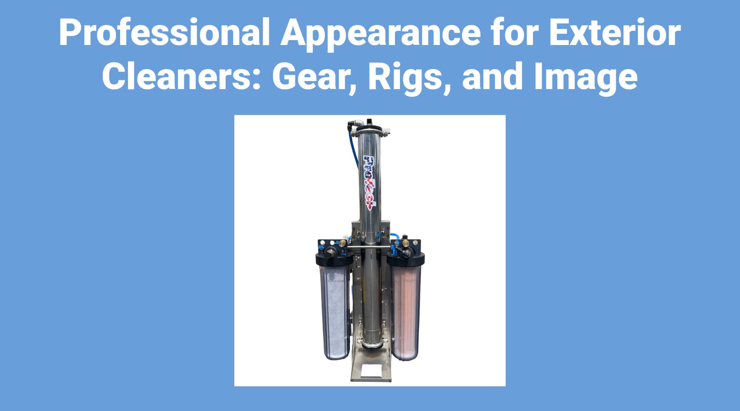 Professional Appearance for Exterior Cleaners: Gear, Rigs, and Image