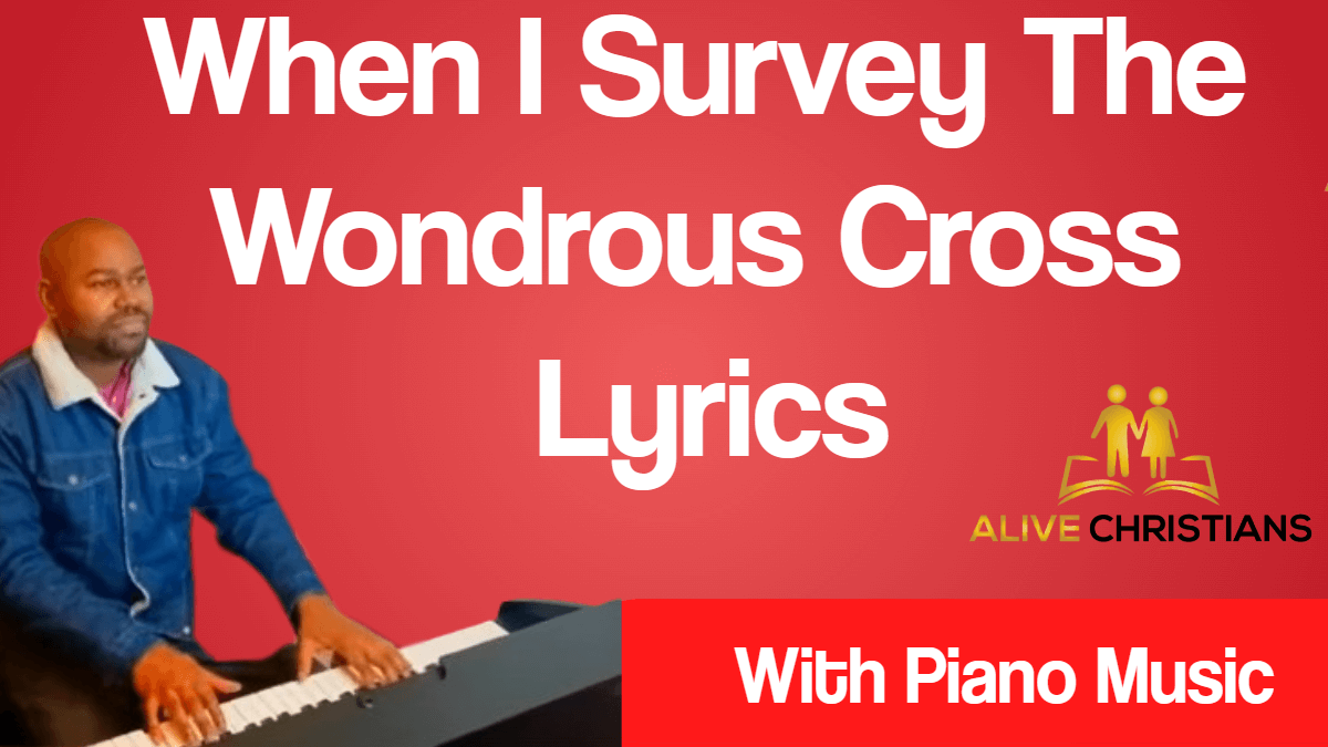When I Survey The Wondrous Cross Lyrics (Accurate) With Piano Music