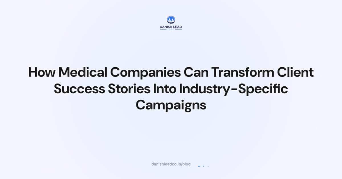 How Medical Companies Can Transform Client Success Stories Into Industry-Specific Campaigns