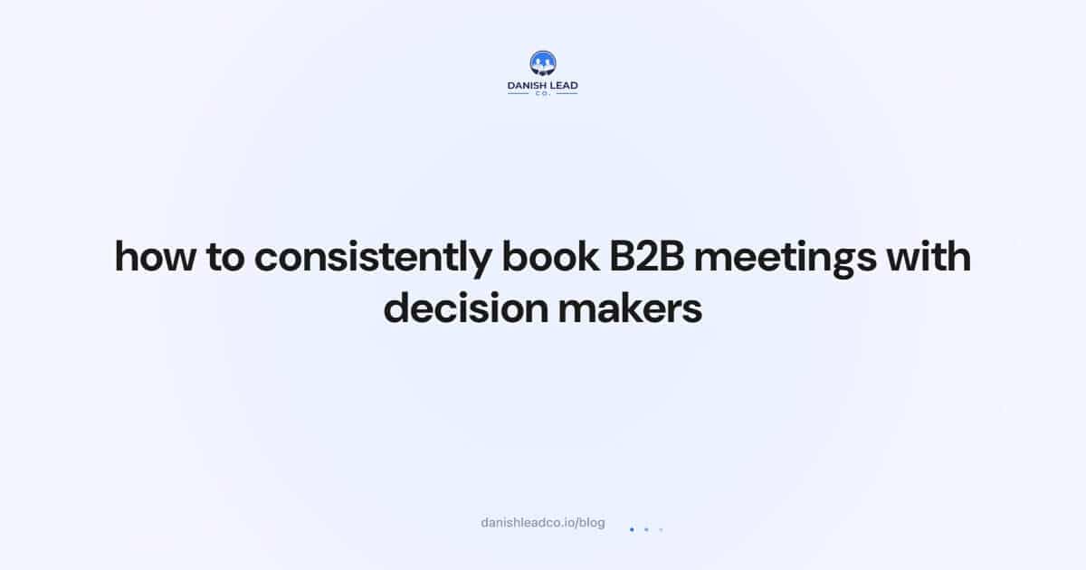 how to consistently book B2B meetings with decision makers