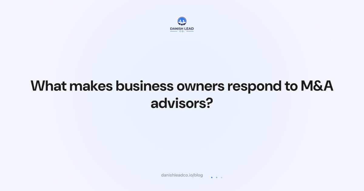 What makes business owners respond to M&A advisors?