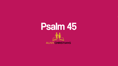 Psalm 45 KJV with Audio - My heart is inditing a good matter