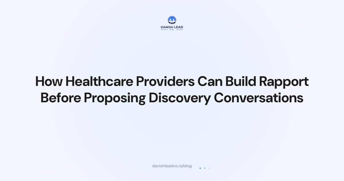 How Healthcare Providers Can Build Rapport Before Proposing Discovery Conversations
