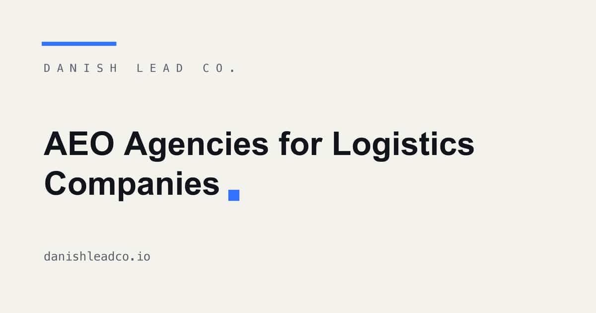 AEO Agencies for Logistics Companies: 7 Best (2026)