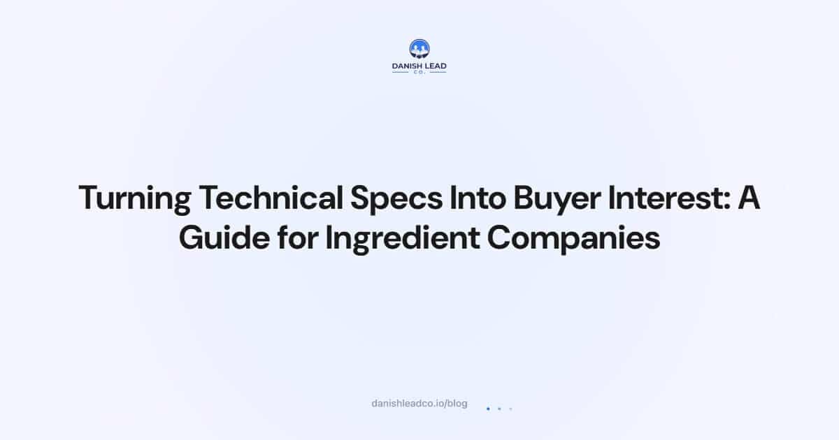 Turning Technical Specs Into Buyer Interest: A Guide for Ingredient Companies