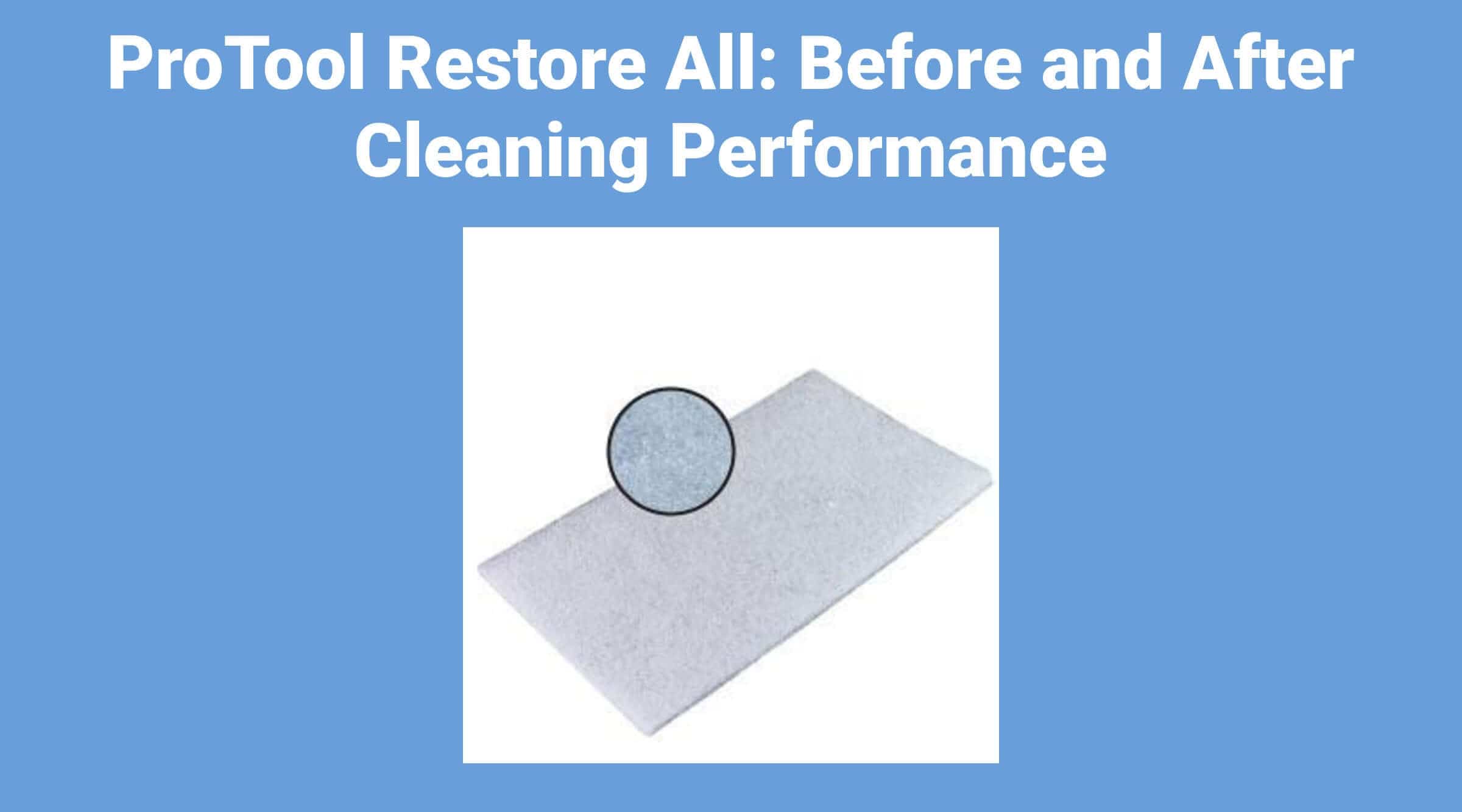 ProTool Restore All: Before and After Cleaning Performance