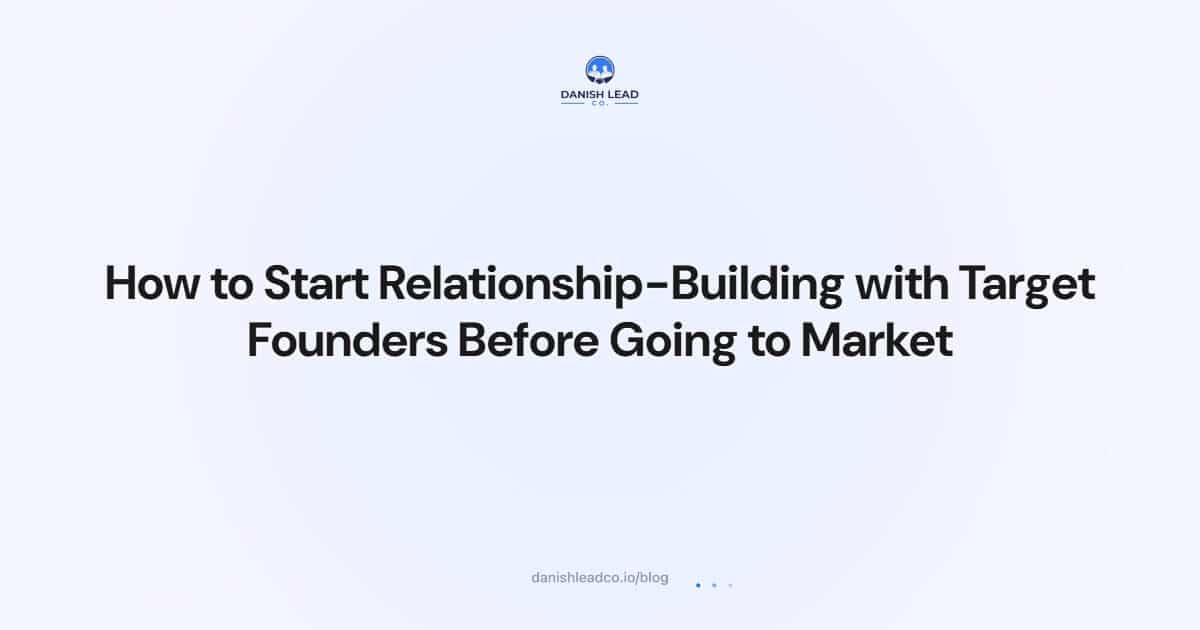 How to Start Relationship-Building with Target Founders Before Going to Market